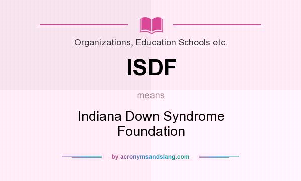 What does ISDF mean? It stands for Indiana Down Syndrome Foundation