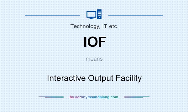 What does IOF mean? It stands for Interactive Output Facility