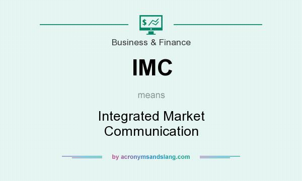 What does IMC mean? It stands for Integrated Market Communication