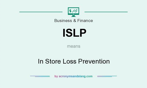 What does ISLP mean? It stands for In Store Loss Prevention