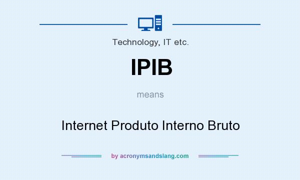 What does IPIB mean? It stands for Internet Produto Interno Bruto