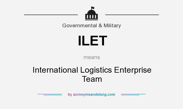 What does ILET mean? It stands for International Logistics Enterprise Team