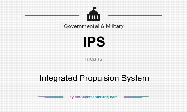 What does IPS mean? It stands for Integrated Propulsion System