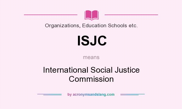 What does ISJC mean? It stands for International Social Justice Commission