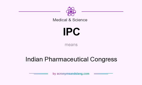 What does IPC mean? It stands for Indian Pharmaceutical Congress