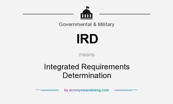 What does IRD mean? It stands for Integrated Requirements Determination