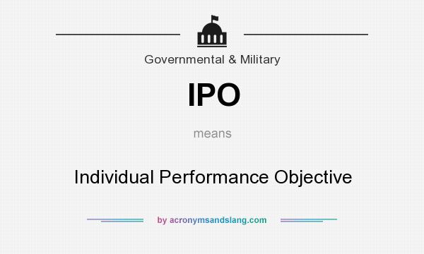What does IPO mean? It stands for Individual Performance Objective