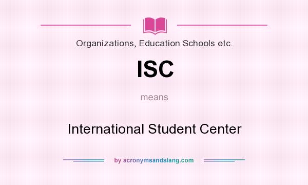 What does ISC mean? It stands for International Student Center