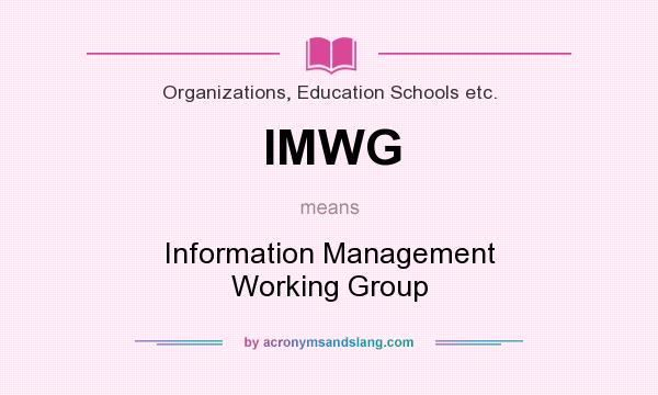 What does IMWG mean? It stands for Information Management Working Group