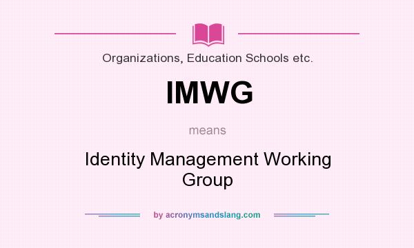 What does IMWG mean? It stands for Identity Management Working Group