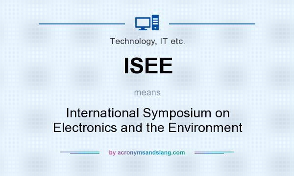 What does ISEE mean? It stands for International Symposium on Electronics and the Environment