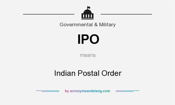What does IPO mean? It stands for Indian Postal Order