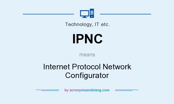 What does IPNC mean? It stands for Internet Protocol Network Configurator