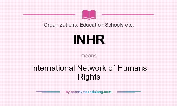 What does INHR mean? It stands for International Network of Humans Rights