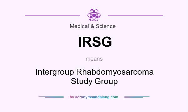 What does IRSG mean? It stands for Intergroup Rhabdomyosarcoma Study Group