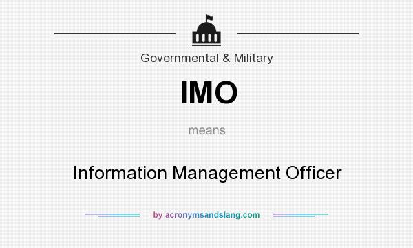 What does IMO mean? It stands for Information Management Officer