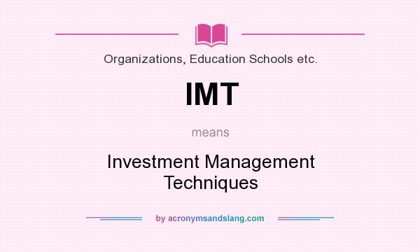 What does IMT mean? It stands for Investment Management Techniques