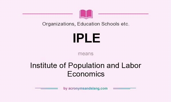 What does IPLE mean? It stands for Institute of Population and Labor Economics