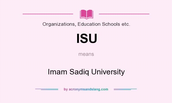 What does ISU mean? It stands for Imam Sadiq University