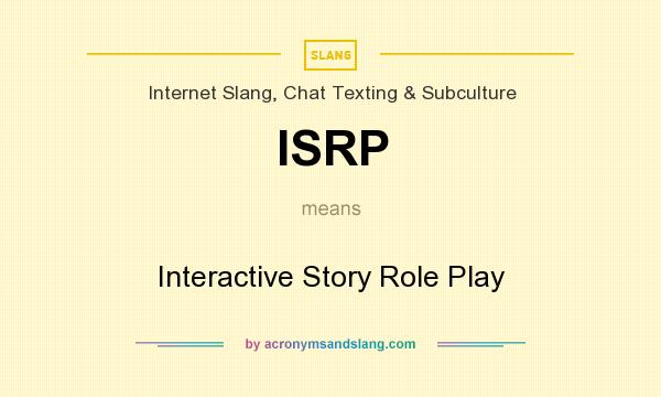 What does ISRP mean? It stands for Interactive Story Role Play