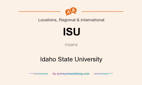 What does ISU mean? It stands for Idaho State University
