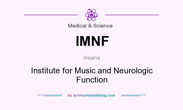 What does IMNF mean? It stands for Institute for Music and Neurologic Function