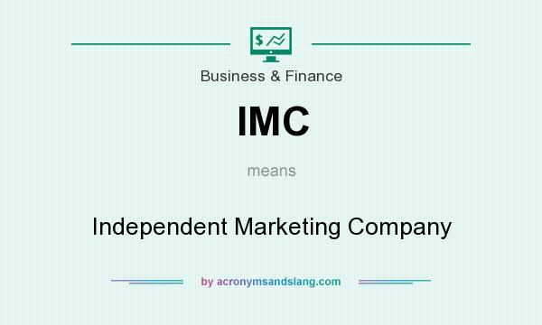 What does IMC mean? It stands for Independent Marketing Company