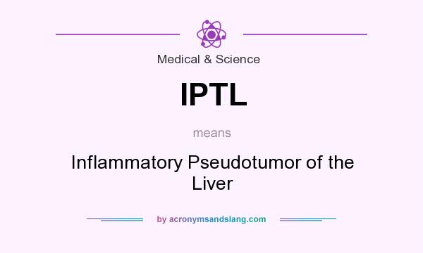 What does IPTL mean? It stands for Inflammatory Pseudotumor of the Liver