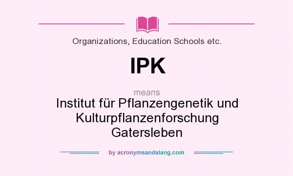 What does IPK mean? It stands for Institut für Pflanzengenetik und Kulturpflanzenforschung Gatersleben