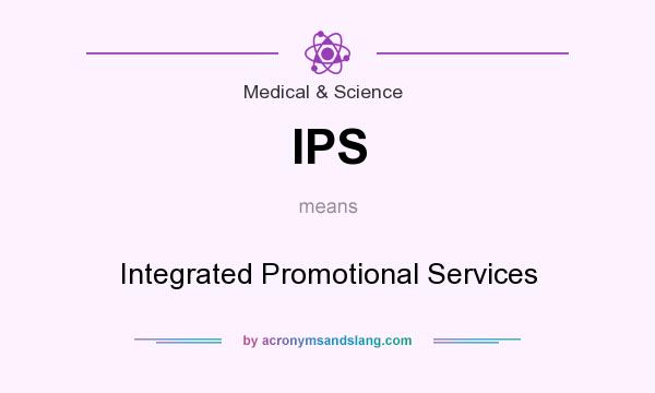 What does IPS mean? It stands for Integrated Promotional Services