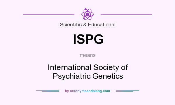 What does ISPG mean? It stands for International Society of Psychiatric Genetics