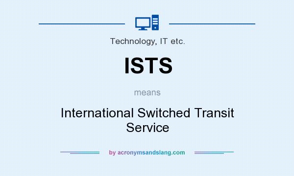 What does ISTS mean? It stands for International Switched Transit Service