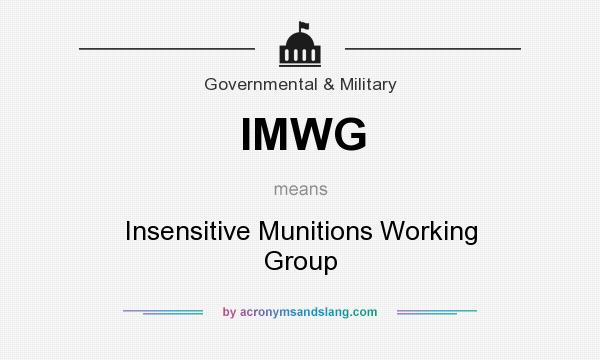 What does IMWG mean? It stands for Insensitive Munitions Working Group