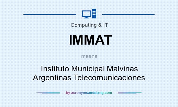 What does IMMAT mean? It stands for Instituto Municipal Malvinas Argentinas Telecomunicaciones