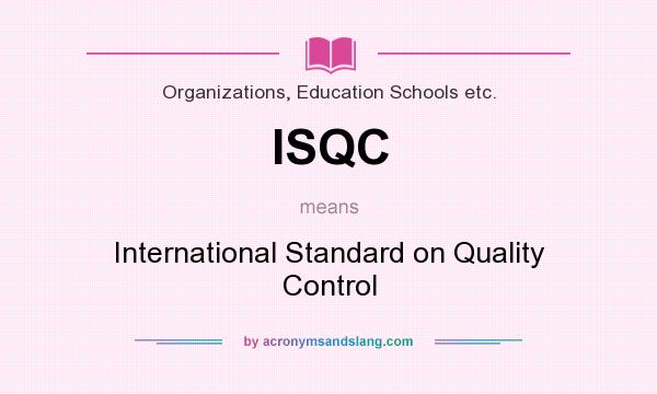What does ISQC mean? It stands for International Standard on Quality Control