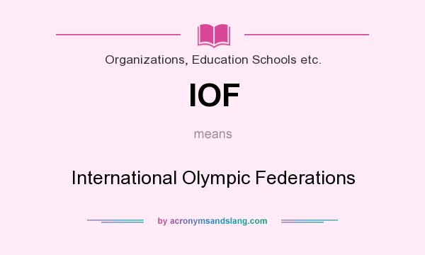 What does IOF mean? It stands for International Olympic Federations