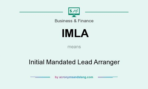 What does IMLA mean? It stands for Initial Mandated Lead Arranger