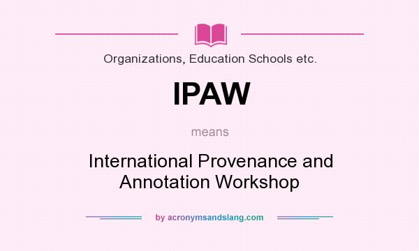 What does IPAW mean? It stands for International Provenance and Annotation Workshop