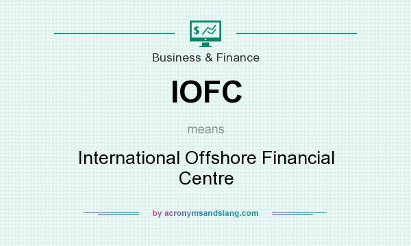 What does IOFC mean? It stands for International Offshore Financial Centre