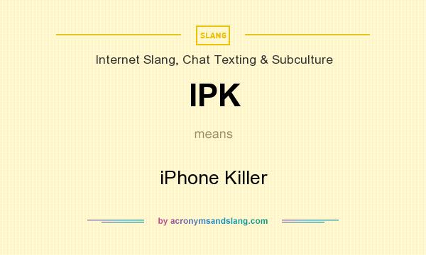 What does IPK mean? It stands for iPhone Killer
