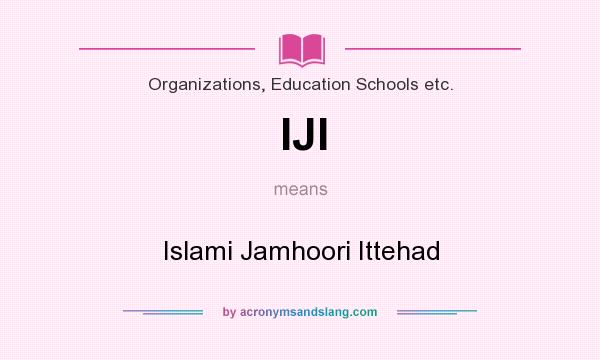 What does IJI mean? It stands for Islami Jamhoori Ittehad