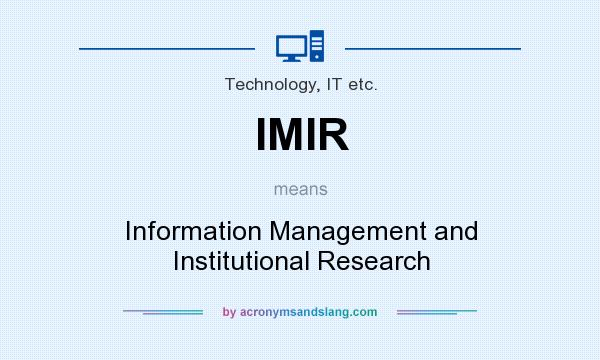 What does IMIR mean? It stands for Information Management and Institutional Research