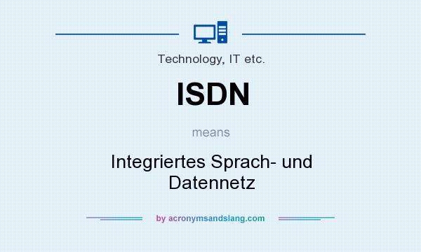 What does ISDN mean? It stands for Integriertes Sprach- und Datennetz