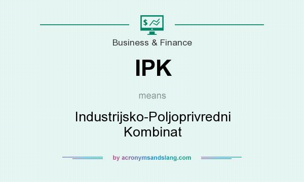 What does IPK mean? It stands for Industrijsko-Poljoprivredni Kombinat
