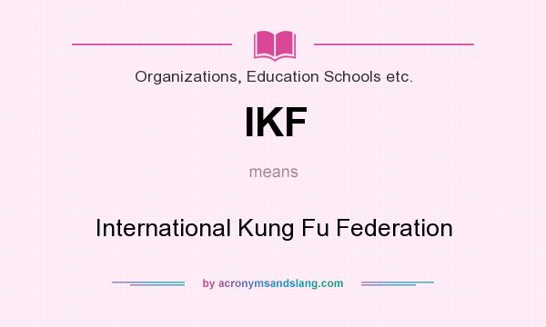 What does IKF mean? It stands for International Kung Fu Federation