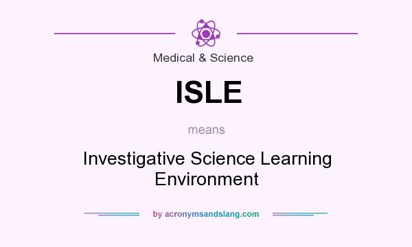 What does ISLE mean? It stands for Investigative Science Learning Environment