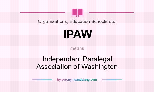What does IPAW mean? It stands for Independent Paralegal Association of Washington