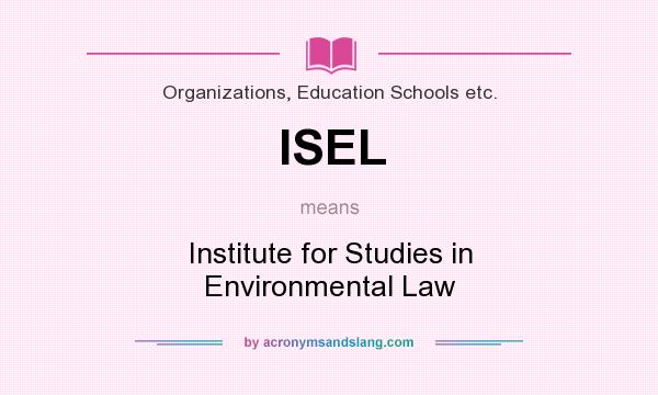 What does ISEL mean? It stands for Institute for Studies in Environmental Law