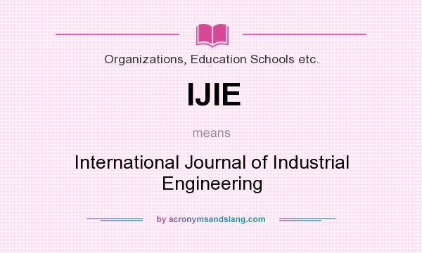 What does IJIE mean? It stands for International Journal of Industrial Engineering