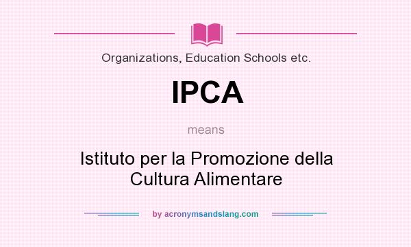 What does IPCA mean? It stands for Istituto per la Promozione della Cultura Alimentare
